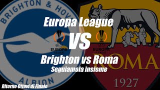BRIGHTON vs ROMA - EUROPA LEAGUE - Ritorno - [ DIRETTA LIVE ] - Cronaca e campo 3D - 21