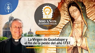 La Virgen de Guadalupe y el fin de la peste del año 1737 | M. I. Cango. Dr. Edua