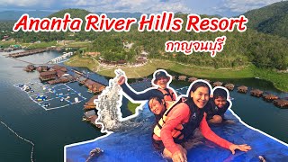 Ananta River Hills Resort อนันตาริเวอร์ฮิลส์รีสอร์ท กาญจนบุรี แพหรูเหนือเขื่อนศรีนครินทร์