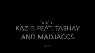 FADED... -KAzE FEAT. TASHAY \u0026 MADJACCS