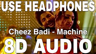 Cheez Badi (8D Audio) || Machine || Neha Kakkar & Udit Narayan || Mustafa Burmawala, Kiara Advani
