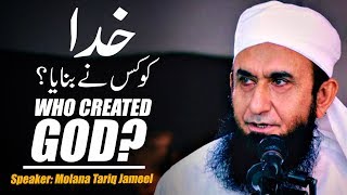 Khuda Ko Kis Ne Banaya? Who Created God? | Maulana Tariq Jameel Latest Bayan 30 September 2019