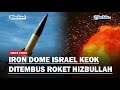 🔴IRON DOME ISRAEL Kalah Ditembus Roket Hizbullah, IDF Ketar-ketir Hadapi Serangan Rudal Rusia-Iran