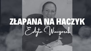 ZŁAPANA NA HACZYK Historia Edyty Wieczorek (Podcast kryminalny) odc. 1