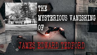 The BIZARRE and TRAGIC Disappearance of James Edward Tedford