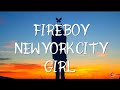 Fireboy DML -New york city Girl(lyrics) by switch.