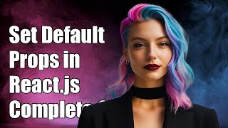 How to Set Default Props in React.js: A Complete Guide for Developers