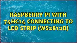 Raspberry Pi with 74HC14 connecting to LED strip (WS2812B) (3 Solutions!!)