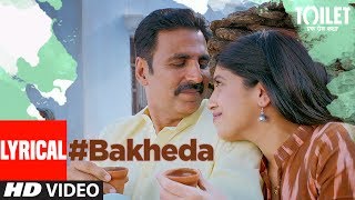 Bakheda Video Song With Lyrics || Toilet- Ek Prem Katha | Akshay Kumar, Bhumi | Sukhwinder ,Sunidhi