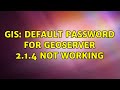 GIS: Default password for geoserver 2.1.4 not working