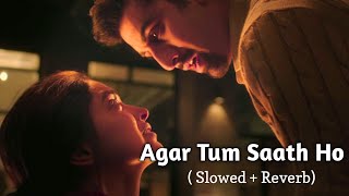 Agar Tum Saath Ho | Slowed+Reverb | Tamasha | Ranbir Kapoor, Deepika Padukone | 3;00 AM #lofi #love