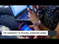 FBI sends warning to iPhone and Android users