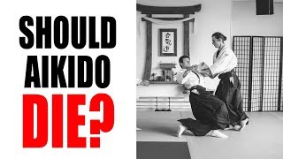 SHOULD AIKIDO DIE? • Correct me if I am wrong