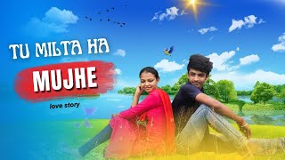 Tu Milta Hai Mujhe | Cute Love Story cover song | #lovestory