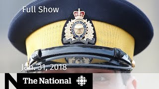 The National for Wednesday January 31, 2018 - RCMP Harassment, Bread Prices, Trump