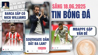 TIN BÓNG ĐÁ 18/6: BARCA SẮP CÓ NICO WILLIAMS, SOUTHGATE DẪN DẮT TUYỂN BA LAN?, MBAPPE GẶP VẤN ĐỀ