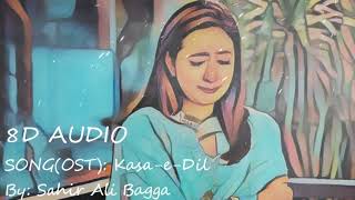 Kasa - e - Dil OST  8D Audio Song By Sahir Ali Bagga | Pakistani Dramas OST
