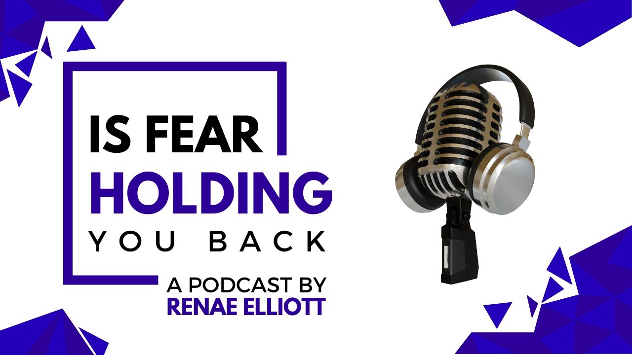 IS FEAR HOLDING YOU BACK | A Podcast By Renae Elliott - YouTube