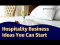 Hospitality Business Ideas You Can Start