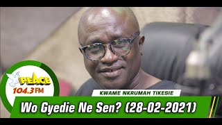 Wo Gyedie Ne Sen WIth Kwame Nkrumah Tikesie On Peace 104.3 FM (28/02/2021)