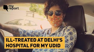 'To Issue My UDID, I Was Ill-treated & Denied Access To My Documents at Delhi Hospital' | The Quint