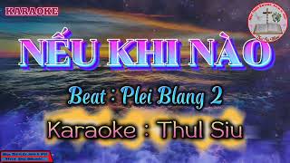 NẾU KHI NÀO / ( TƠDAH HLĂK ANUN ) / (  Karaoke Thul siu Beat : Plei blang 2