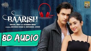 Baarish (8D AUDIO) | Bass Boosted | Payal Dev & Stebin Ben | 🎧 Use Earphone 🎧 | Romantic Love Song |