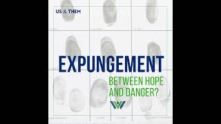 Us & Them: Expungement — Between Hope and Danger