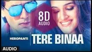 Tere Binaa (8D AUDIO)| Heropanti | Mustafa Zahid| Tere Binaa (8D SONG)|Tiger & Kriti| 8D AUDIO HINDI