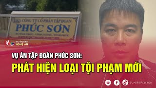 Vụ án Tập đoàn Phúc Sơn: Phát hiện loại tội phạm mới