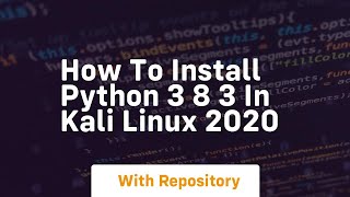 How to install python 3 8 3 in kali linux 2020