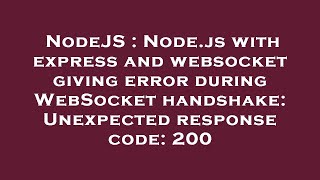 NodeJS : Node.js with express and websocket giving error during WebSocket handshake: Unexpected resp