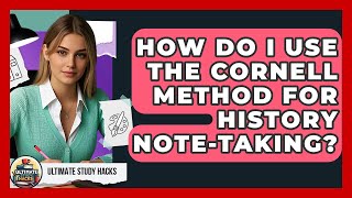 How Do I Use The Cornell Method For History Note-taking? - Ultimate Study Hacks