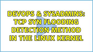 DevOps & SysAdmins: TCP SYN Flooding Detection Method in the Linux Kernel (2 Solutions!!)