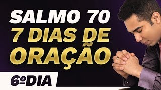 CAMPANHA DE ORAÇÃO 7 DIAS Orando o Salmo 70 - 6º DIA