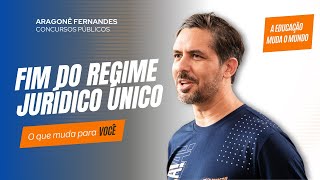 Fim do Regime Jurídico Único: o que muda para você?