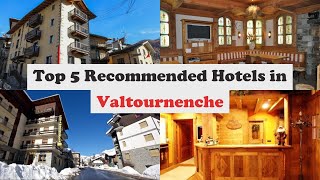 Top 5 Recommended Hotels In Valtournenche | Best Hotels In Valtournenche