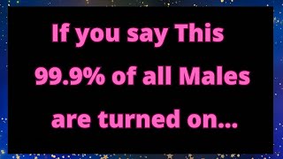 💋💧If you say this 99.9% of all males are turned on...🔥⚡️ | Love Psychology says today