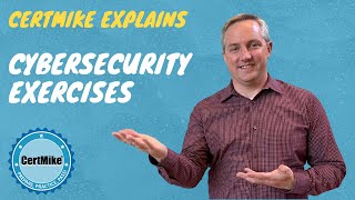 CertMike Explains Cybersecurity Exercises
