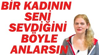 BİR KADININ SENİ SEVDİĞİNİ  BÖYLE ANLARSIN (SÖYLEMESE BİLE)