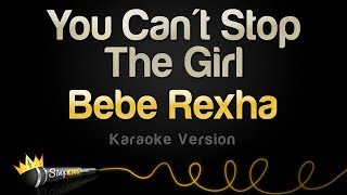 Bebe Rexha - You Can't Stop The Girl (Karaoke Version)