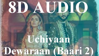 Uchiyaan Dewaraan (Baari 2) (8D Audio) Bilal Saeed and Momina mustehsan | Rahim Pardesi