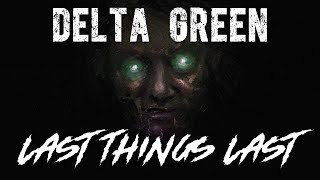 Delta Green: Killing Field — Last Things Last