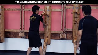 How To Translate Your Wing Chun Wooden Dummy Training To Your Opponent