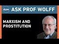 Ask Prof Wolff: Marxism and Prostitution