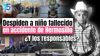 Sepultan a niño fallecido en accidente en Luis Encinas en Hermosillo: ¿Dónde están los responsables?