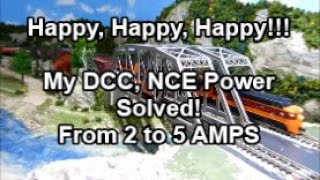 Happy Oh So Happy! My DCC, NCE Power Solved From 2 to 5 Amps! N Scale