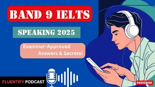 Band 9 IELTS Speaking 2025: Examiner-Approved Answers Made Simple!