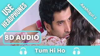 Tum Hi Ho (8D AUDIO) - Aashiqui 2 | Aditya Roy Kapur, Shraddha Kapoor | 8D Acoustica