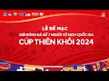 🔴Trực Tiếp | Lễ bế mạc - Giải bóng đá nữ 7 người VĐQG Cup Thiên Khôi 2024